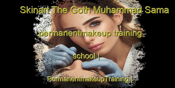 Skinart The Goth Muhammad Sama permanentmakeup training school | PermanentmakeupTraining | PermanentmakeupClasses | SkinartTraining-Pakistan